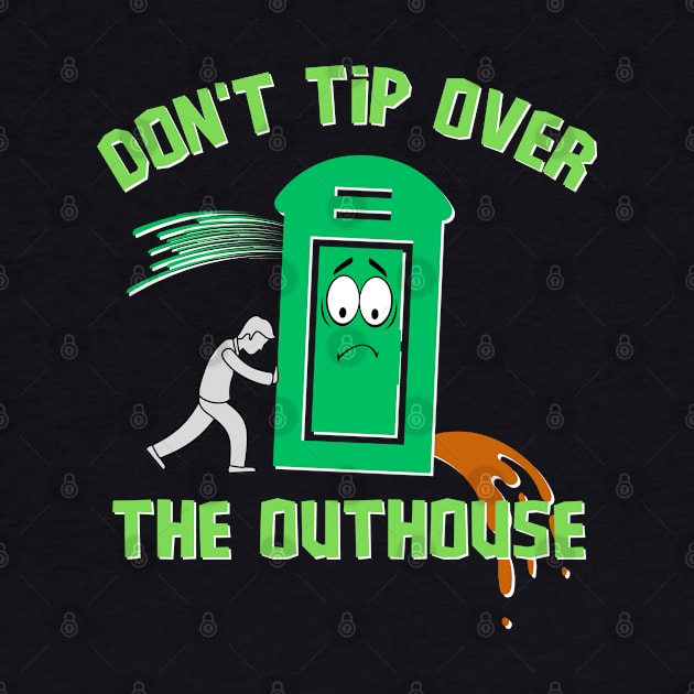 Don't Tip Over The Outhouse by Kenny The Bartender's Tee Emporium